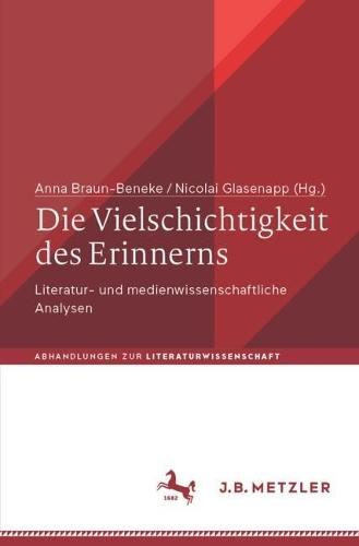 Die Vielschichtigkeit des Erinnerns: Literatur- und medienwissenschaftliche Analysen