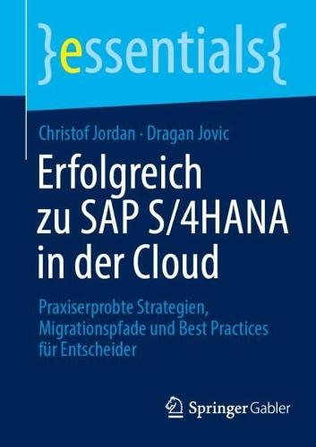 Erfolgreich zu SAP S/4HANA in der Cloud: Praxiserprobte Strategien, Migrationspfade und Best Practices für Entscheider