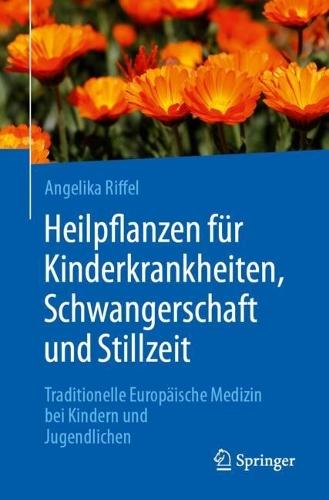 Heilpflanzen für Kinderkrankheiten, Schwangerschaft und Stillzeit: Traditionelle Europäische Medizin bei Kindern und Jugendlichen