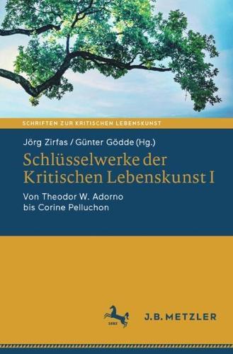 Schlüsselwerke der Kritischen Lebenskunst I: Von Theodor W. Adorno bis Corine Pelluchon