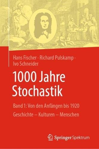 1000 Jahre Stochastik: Band 1: Von den Anfängen bis 1920