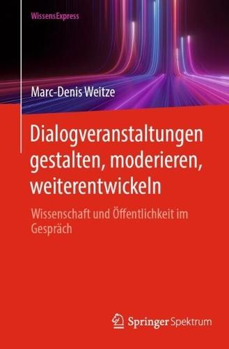 Dialogveranstaltungen gestalten, moderieren, weiterentwickeln: Wissenschaft und Öffentlichkeit im Gespräch