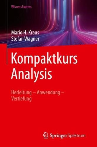 Kompaktkurs Analysis: Herleitung – Anwendung – Vertiefung