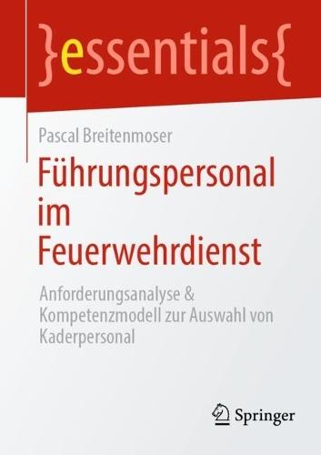 Führungspersonal im Feuerwehrdienst: Anforderungsanalyse & Kompetenzmodell zur Auswahl von Kaderpersonal