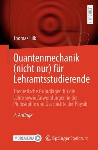 Quantenmechanik (nicht nur) für Lehramtsstudierende: Theoretische Grundlagen für die Lehre sowie Anwendungen in der Philosophie und Geschichte der Physik