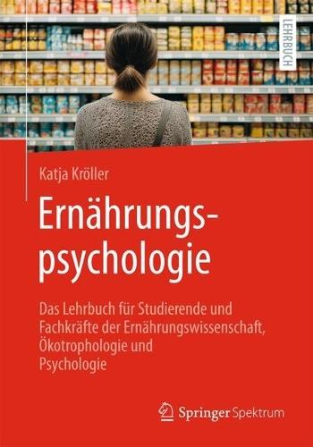 Ernährungspsychologie: Das Lehrbuch für Studierende und Fachkräfte der Ernährungswissenschaft, Ökotrophologie und Psychologie
