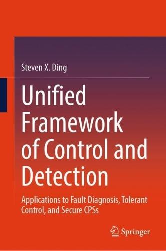 Unified Framework of Control and Detection: Applications to Fault Diagnosis, Tolerant Control, and Secure CPSs