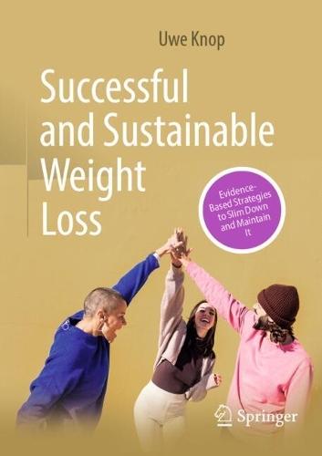 Successful and Sustainable Weight Loss: Evidence-Based Strategies to Slim Down and Maintain It