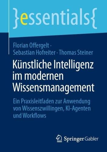 Künstliche Intelligenz im modernen Wissensmanagement: Ein Praxisleitfaden zur Anwendung von Wissenszwillingen, KI-Agenten und Workflows
