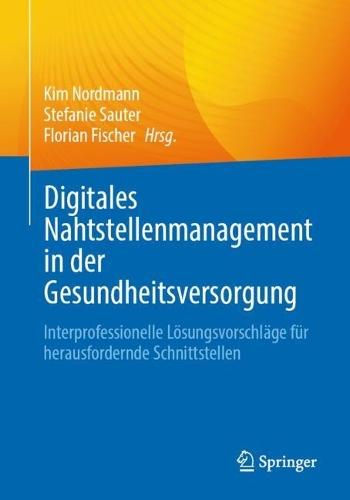 Digitales Nahtstellenmanagement in der Gesundheitsversorgung: Interprofessionelle Lösungsvorschläge für herausfordernde Schnittstellen