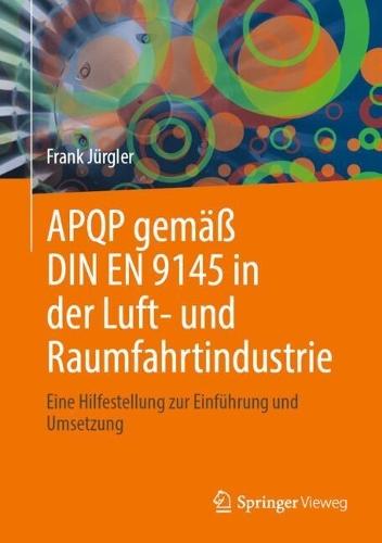 APQP gemäß DIN EN 9145 in der Luft- und Raumfahrtindustrie: Eine Hilfestellung zur Einführung und Umsetzung