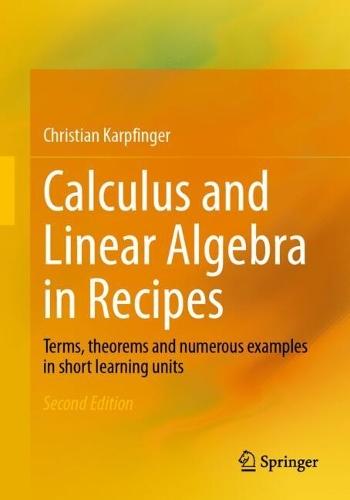Calculus and Linear Algebra in Recipes: Terms, theorems and numerous examples in short learning units