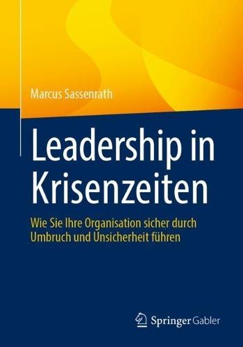 Leadership in Krisenzeiten: Wie Sie Ihre Organisation sicher durch Umbruch und Unsicherheit führen