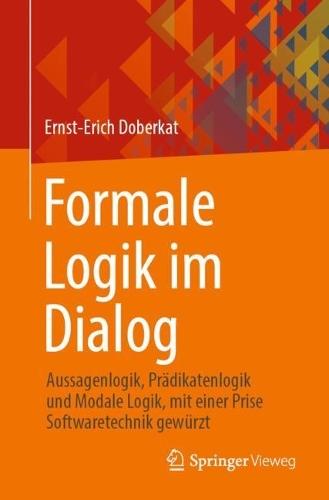 Formale Logik im Dialog: Aussagenlogik, Prädikatenlogik und Modale Logik, mit einer Prise Softwaretechnik gewürzt