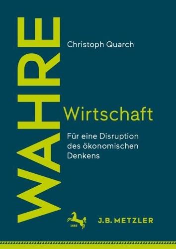 Wahre Wirtschaft: Für eine Disruption des ökonomischen Denkens