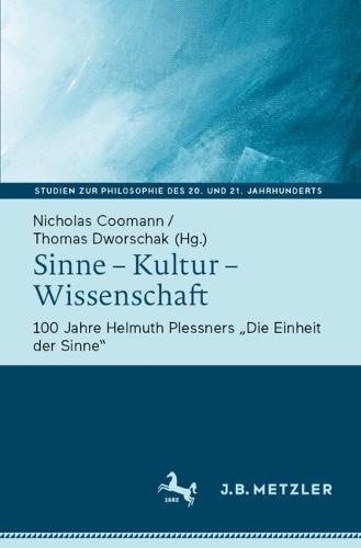 Sinne – Kultur – Wissenschaft: 100 Jahre Helmuth Plessners „Die Einheit der Sinne“