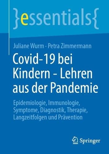 Covid-19 bei Kindern - Lehren aus der Pandemie: Epidemiologie, Immunologie, Symptome, Diagnostik, Therapie, Langzeitfolgen und Prävention