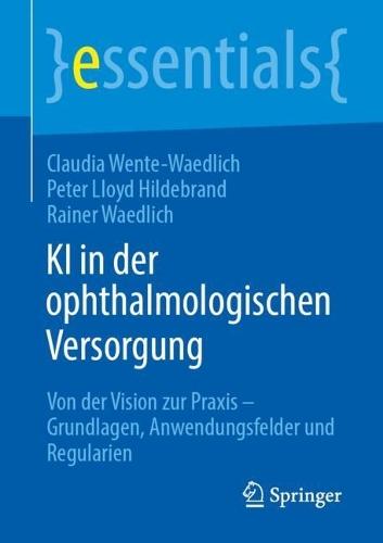 KI in der ophthalmologischen Versorgung: Von der Vision zur Praxis – Grundlagen, Anwendungsfelder und Regularien