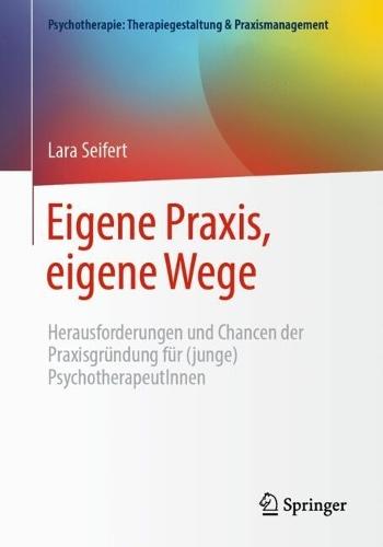 Eigene Praxis, eigene Wege - Herausforderungen und Chancen der Praxisgründung für (junge) PsychotherapeutInnen