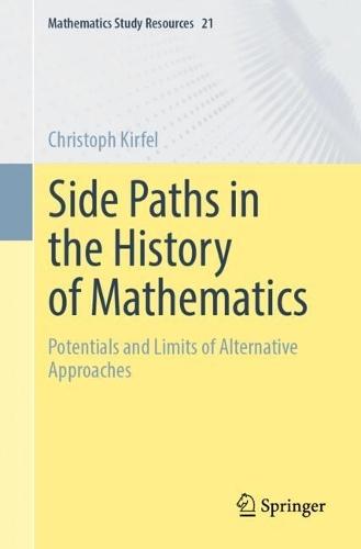 Side Paths in the History of Mathematics: Potentials and Limits of Alternative Approaches