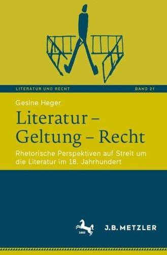 Literatur – Geltung – Recht: Rhetorische Perspektiven auf Streit um die Literatur im 18. Jahrhundert
