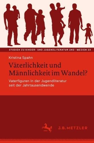 Väterlichkeit und Männlichkeit im Wandel?: Vaterfiguren in der Jugendliteratur seit der Jahrtausendwende