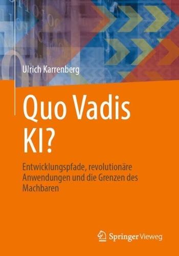 Quo Vadis KI?: Entwicklungspfade, revolutionäre Anwendungen und die Grenzen des Machbaren