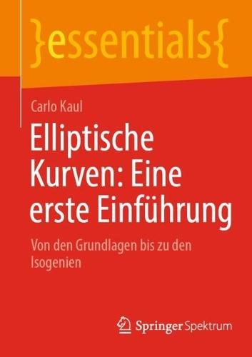 Elliptische Kurven: Eine erste Einführung: Von den Grundlagen bis zu den Isogenien