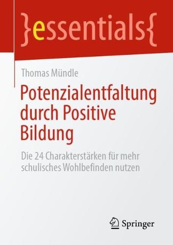 Potenzialentfaltung durch Positive Bildung: Die 24 Charakterstärken für mehr schulisches Wohlbefinden nutzen