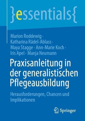 Praxisanleitung in der generalistischen Pflegeausbildung: Herausforderungen, Chancen und Implikationen