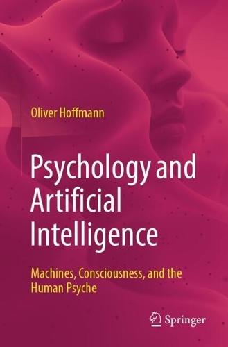 Psychology and Artificial Intelligence: Machines, Consciousness, and the Human Psyche