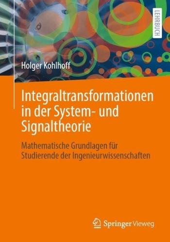 Integraltransformationen in der System- und Signaltheorie: Mathematische Grundlagen für Studierende der Ingenieurwissenschaften