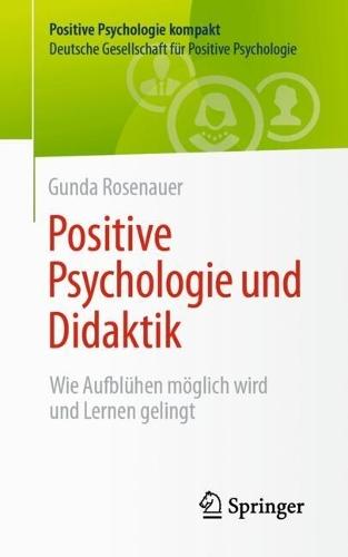 Positive Psychologie und Didaktik: Wie Aufblühen möglich wird und Lernen gelingt