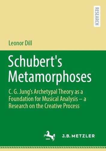 Schubert's Metamorphoses: C. G. Jung’s Archetypal Theory as a Foundation for Musical Analysis – a Research on the Creative Process