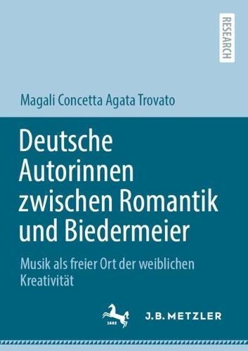 Deutsche Autorinnen zwischen Romantik und Biedermeier: Musik als freier Ort der weiblichen Kreativität