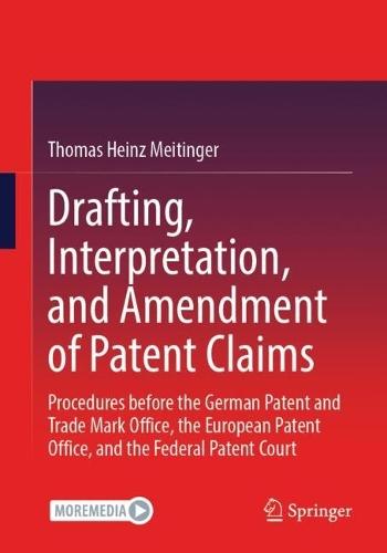 Drafting, Interpretation, and Amendment of Patent Claims: Procedures before the German Patent and Trade Mark Office, the European Patent Office, and the Federal Patent Court