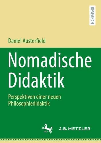 Nomadische Didaktik: Perspektiven einer neuen Philosophiedidaktik