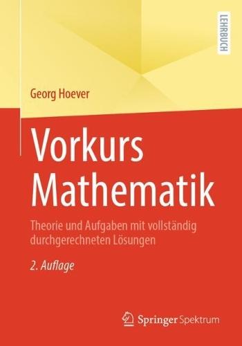 Vorkurs Mathematik: Theorie und Aufgaben mit vollständig durchgerechneten Lösungen