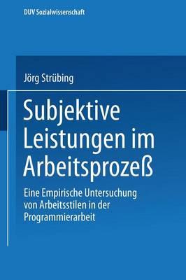 Subjektive Leistungen im Arbeitsprozeß: Eine empirische Untersuchung von Arbeitsstilen in der Programmierarbeit