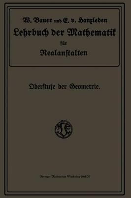 Lehrbuch der Mathematik für Realanstalten: Oberstufe der Geometrie