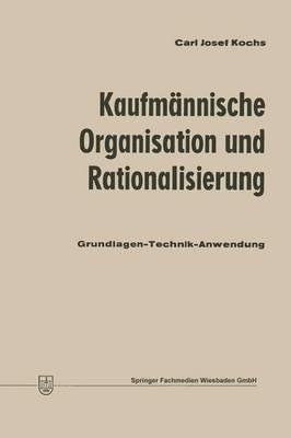 Kaufmännische Organisation und Rationalisierung: Grundlagen — Technik — Anwendung