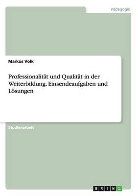 Professionalitat und Qualitat in der Weiterbildung. Einsendeaufgaben und Loesungen