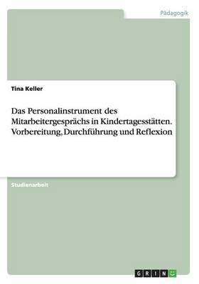 Das Personalinstrument des Mitarbeitergesprachs in Kindertagesstatten. Vorbereitung, Durchfuhrung und Reflexion