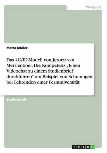 Das 4C/ID-Modell von Jeroen van Merrienboer. Die Kompetenz  Einen Videochat zu einem Studienbrief durchfuhren am Beispiel von Schulungen bei Lehrenden einer Fernuniversitat