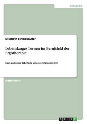Lebenslanges Lernen im Berufsfeld der Ergotherapie: Eine qualitative Erhebung von Motivationsfaktoren