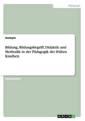 Bildung, Bildungsbegriff, Didaktik und Methodik in der Padagogik der fruhen Kindheit