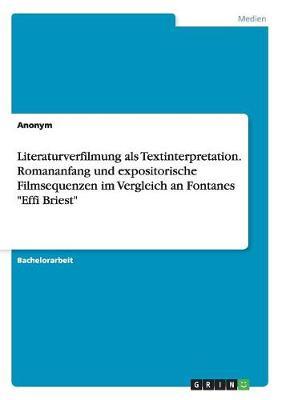 Literaturverfilmung als Textinterpretation. Romananfang und expositorische Filmsequenzen im Vergleich an Fontanes Effi Briest