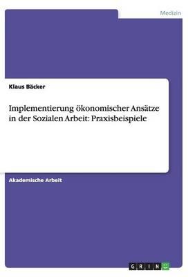 Implementierung oekonomischer Ansatze in der Sozialen Arbeit: Praxisbeispiele