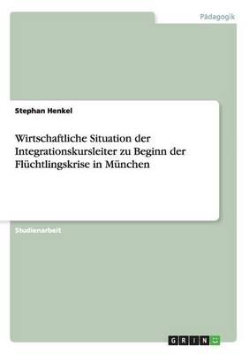 Wirtschaftliche Situation der Integrationskursleiter zu Beginn der Fluchtlingskrise in Munchen