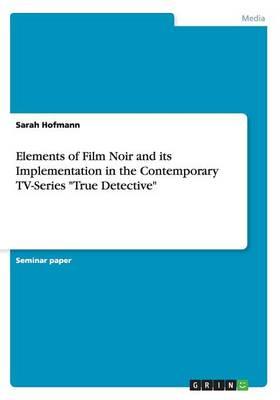 Elements of Film Noir and its Implementation in the Contemporary TV-Series True Detective